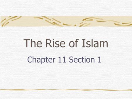 The Rise of Islam Chapter 11 Section 1.