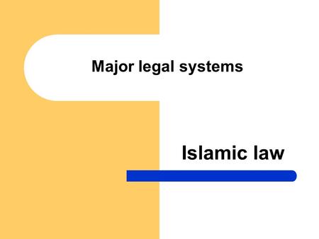 Major legal systems Islamic law.