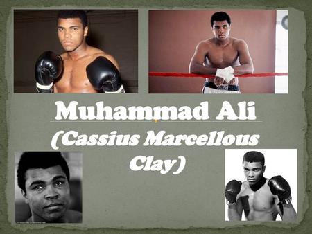 Background Muhammad Ali was born on January 17th 1942 in Louisville. Ali was named after Cassius Marcellous Clay SR. Ali changed his name from Cassius.