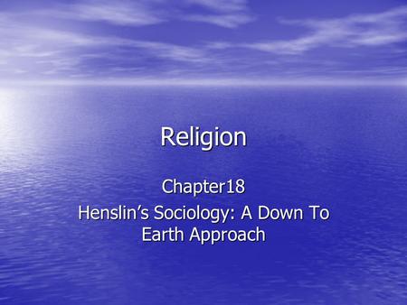 Chapter18 Henslin’s Sociology: A Down To Earth Approach