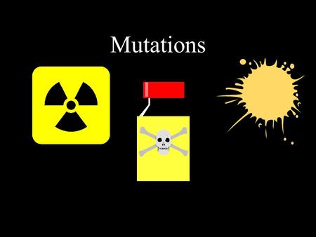 Mutations Mutation: damage to genetic material A mutation to genetic material is usually not beneficial. Mutagens are things that cause mutations, they.