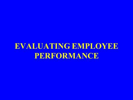 EVALUATING EMPLOYEE PERFORMANCE