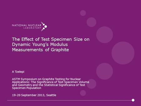 The Effect of Test Specimen Size on Dynamic Young’s Modulus Measurements of Graphite A Tzelepi ASTM Symposium on Graphite Testing for Nuclear Applications: