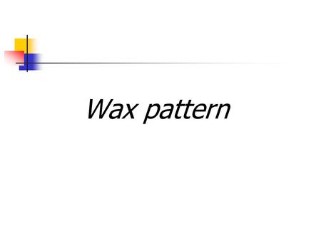 Wax pattern.