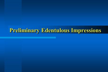 Preliminary Edentulous Impressions