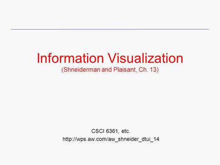 Information Visualization (Shneiderman and Plaisant, Ch. 13)