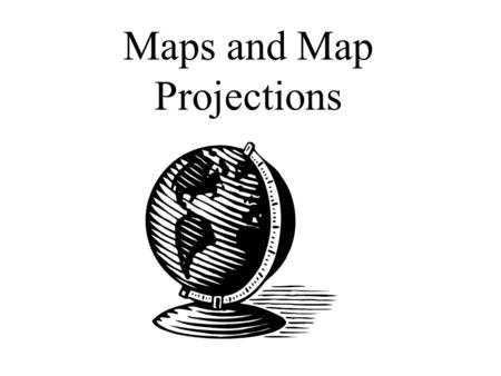 Maps and Map Projections