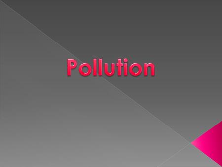 Is to change the physical or chemical or biological distinctive lead to a detrimental effect on air, water or land or harm to human health and other living.