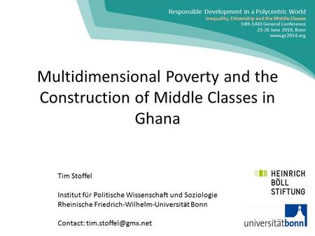 Multidimensional Poverty and the Construction of Middle Classes in Ghana Tim Stoffel Institut für Politische Wissenschaft und Soziologie Rheinische Friedrich-Wilhelm-Universität.