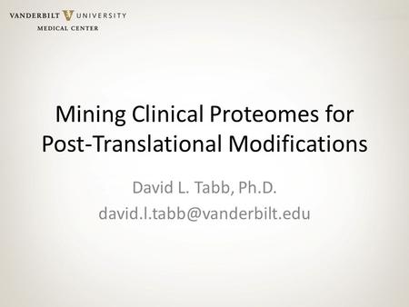 Mining Clinical Proteomes for Post-Translational Modifications David L. Tabb, Ph.D.