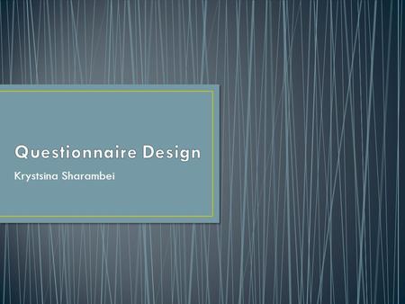 Krystsina Sharambei. Questionnaire - is a research instrument consisting of a series of questions and other prompts for the purpose of gathering information.