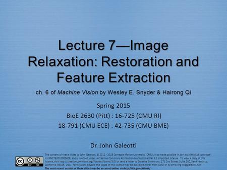 The content of these slides by John Galeotti, © 2012 - 2015 Carnegie Mellon University (CMU), was made possible in part by NIH NLM contract# HHSN276201000580P,