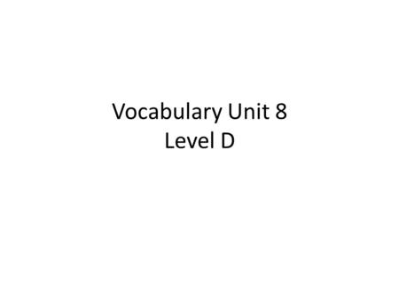 Vocabulary Unit 8 Level D. 1. Assurance (n.) a pledge; freedom from doubt, self- confidence The airport was built with the ASSURANCE that all the people.