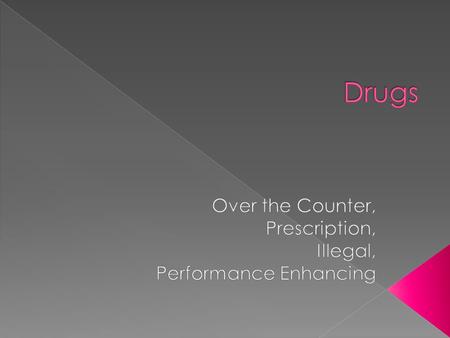  Drugs – substances other than food that change the structure and function of the body or mind.  Medicines – drugs that are used to treat or prevent.