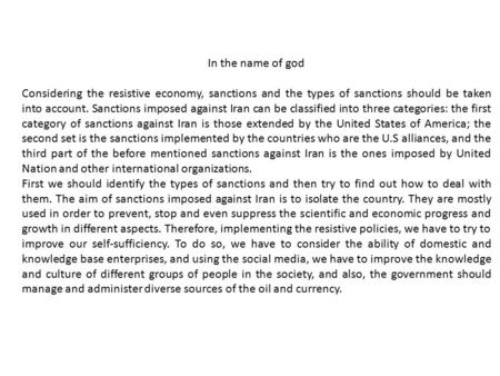 In the name of god Considering the resistive economy, sanctions and the types of sanctions should be taken into account. Sanctions imposed against Iran.