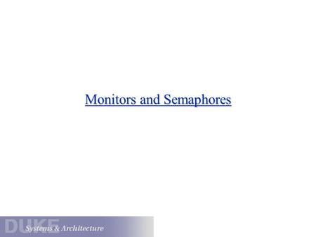 Monitors and Semaphores. Annotated Condition Variable Example Condition *cv; Lock* cvMx; int waiter = 0; void await() { cvMx->Lock(); waiter = waiter.