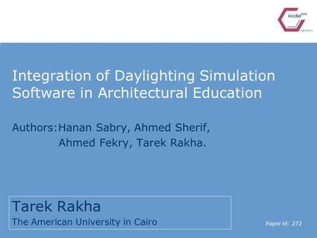 Integration of Daylighting Simulation Software in Architectural Education Tarek Rakha The American University in Cairo Paper id: 272 Authors:Hanan Sabry,