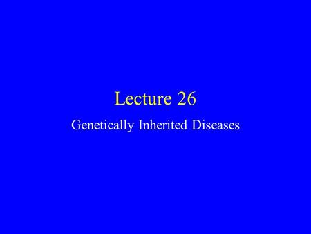 Lecture 26 Genetically Inherited Diseases. The Monk and His Peas An Austrian monk, Gregor Mendel, developed the fundamental principles that would become.