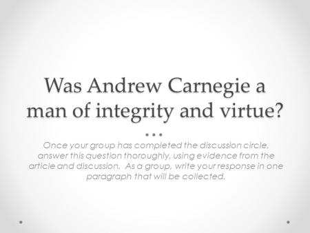 Was Andrew Carnegie a man of integrity and virtue?