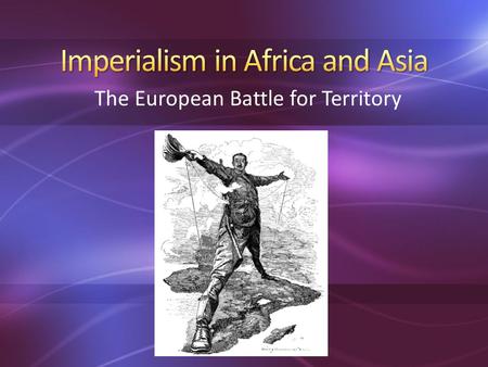 The European Battle for Territory. In your notebook, list as many adjectives (descriptive words) that come to mind when you hear “Africa”