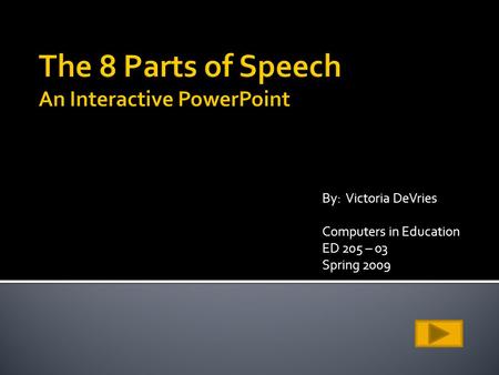 By: Victoria DeVries Computers in Education ED 205 – 03 Spring 2009.