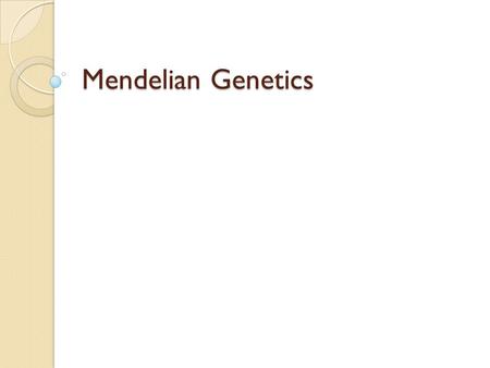 Mendelian Genetics.