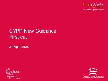 CYPP New Guidance First cut 21 April 2008. The guidance Specific, Clear and Concise Focus on analysis and evaluation and outcomes and impacts rather than.