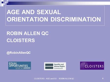 CLOISTERS - AGE and SO - ROBIN ALLEN QC 1 AGE AND SEXUAL ORIENTATION DISCRIMINATION ROBIN ALLEN QC