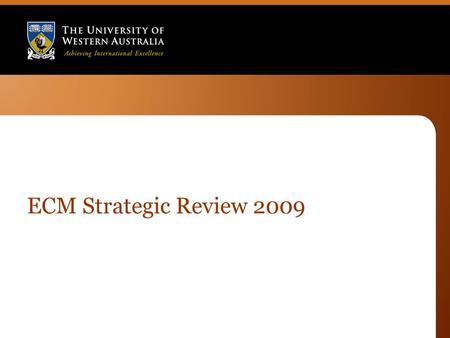 ECM Strategic Review 2009. Senior Leadership Day 10 February 2009 Professor Alan Robson.