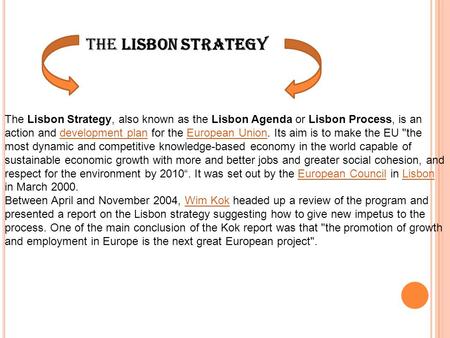 The Lisbon Strategy The Lisbon Strategy, also known as the Lisbon Agenda or Lisbon Process, is an action and development plan for the European Union. Its.