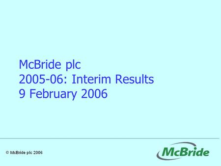 McBride plc 2005-06: Interim Results 9 February 2006.