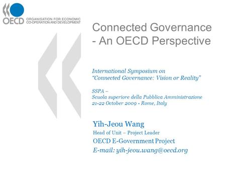 Connected Governance - An OECD Perspective International Symposium on “Connected Governance: Vision or Reality” SSPA – Scuola superiore della Pubblica.