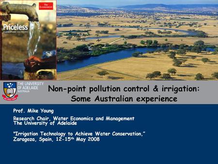 Prof. Mike Young Research Chair, Water Economics and Management The University of Adelaide Irrigation Technology to Achieve Water Conservation,” Zaragoza,