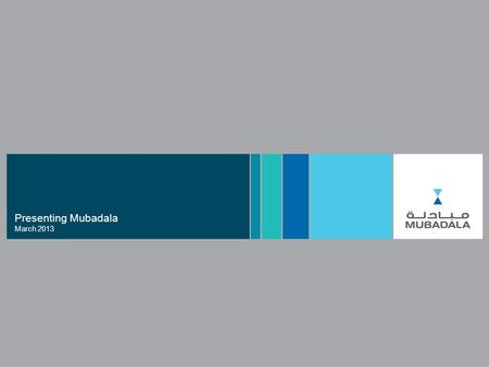 Presenting Mubadala March 2013