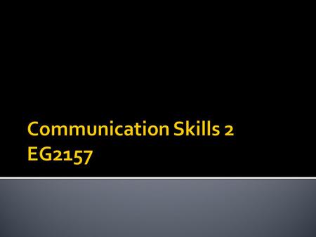  Team Dynamics  Report Writing Skills  Team Presentation Skills  Communication Relationships & Strategies  Interpersonal Conflicts  Conflict Management.