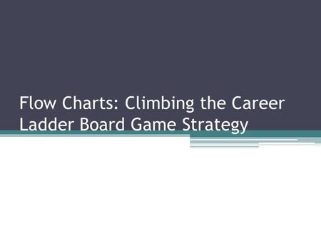 Flow Charts: Climbing the Career Ladder Board Game Strategy.