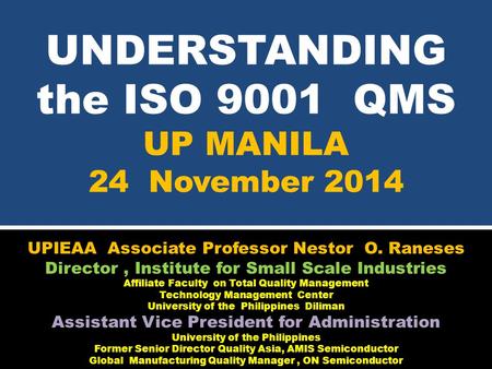 UNDERSTANDING the ISO 9001 QMS UP MANILA 24 November 2014