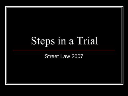 Steps in a Trial Street Law 2007. The Honorable…