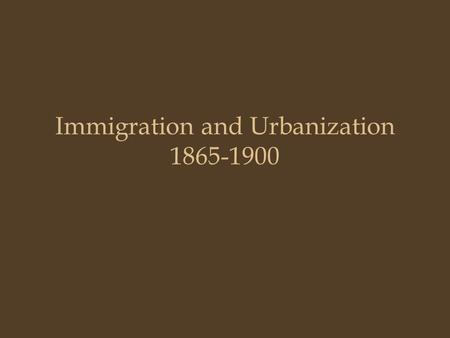 Immigration and Urbanization 1865-1900. In the West Chinese immigration Nativism: –Dennis Kearney & Anti-Chinese Riots –Angel Island - CA –Chinese Exclusion.