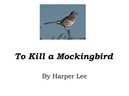 To Kill a Mockingbird By Harper Lee. OVERVIEW OF THE NOVEL AUTHOR: Harper Lee PUBLICATION DATE: 1960 SETTING: Maycomb, Alabama 1933-1935 POINT OF VIEW: