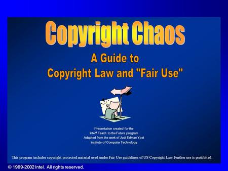 © 1999-2002 Intel. All rights reserved. Presentation created for the Intel ® Teach to the Future program Adapted from the work of Judi Edman Yost Institute.