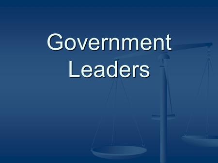 Government Leaders. Presidents There are 5 countries which we have to learn whose leader’s title is president. There are 5 countries which we have to.