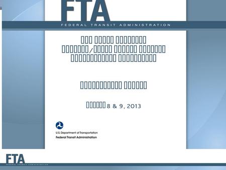 FTA STATE PROGRAMS MEETING / STATE PUBLIC TRANSIT PARTNERSHIPS CONFERENCE Procurement Topics August 8 & 9, 2013.