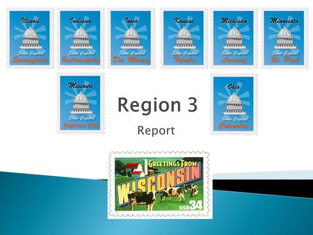 Report Region 3. Official  Rick Kreider, Kansas  Laura Mlacnik, Illinois  Megan Swanson, Illinois Unofficial  Jen Harper, Missouri  Hafiz Munir,