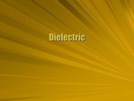 Dielectric. Fields in Material  Materials affect the electric field. Conductors block itConductors block it Insulators become polarizedInsulators become.