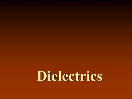 Dielectrics.