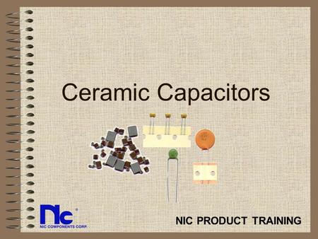 Ceramic Capacitors NIC PRODUCT TRAINING.