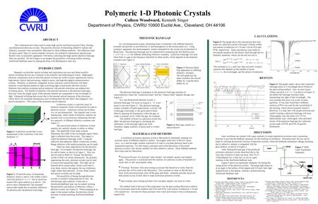 Polymeric 1-D Photonic Crystals Colleen Woodward, Kenneth Singer Department of Physics, CWRU 10900 Euclid Ave., Cleveland, OH 44106 New techniques have.