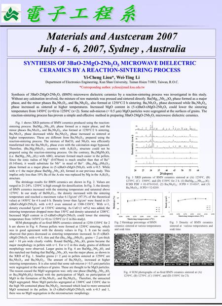 SYNTHESIS OF 3BaO-2MgO-2Nb 2 O 5 MICROWAVE DIELECTRIC CERAMICS BY A REACTION-SINTERING PROCESS Yi-Cheng Liou*, Wei-Ting Li Yi-Cheng Liou*, Wei-Ting Li.