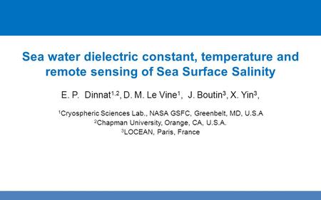 Sea water dielectric constant, temperature and remote sensing of Sea Surface Salinity E. P. Dinnat 1,2, D. M. Le Vine 1, J. Boutin 3, X. Yin 3, 1 Cryospheric.